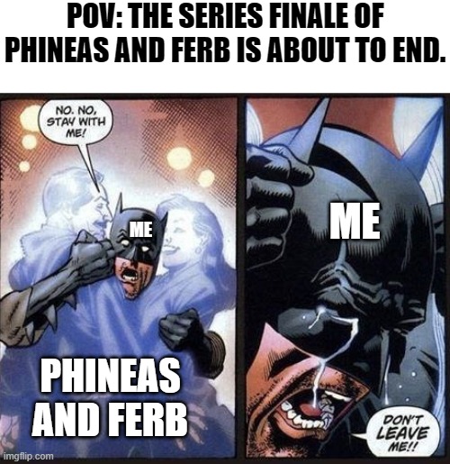 phineas and ferb series finale (June 12, 2015 colorized). | POV: THE SERIES FINALE OF PHINEAS AND FERB IS ABOUT TO END. ME; ME; PHINEAS AND FERB | image tagged in crying batman | made w/ Imgflip meme maker