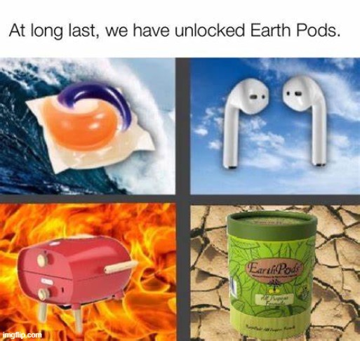 Tide pods, Air pods, Fire pods, and Earth Pods. | made w/ Imgflip meme maker