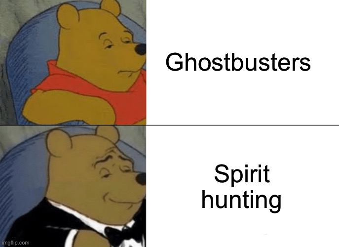 Fancy | Ghostbusters; Spirit hunting | image tagged in memes,tuxedo winnie the pooh,ghostbusters,meme | made w/ Imgflip meme maker