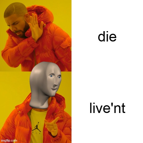 Drake Hotline Bling | die; live'nt | image tagged in memes,drake hotline bling,oh wow are you actually reading these tags,stop reading the tags | made w/ Imgflip meme maker