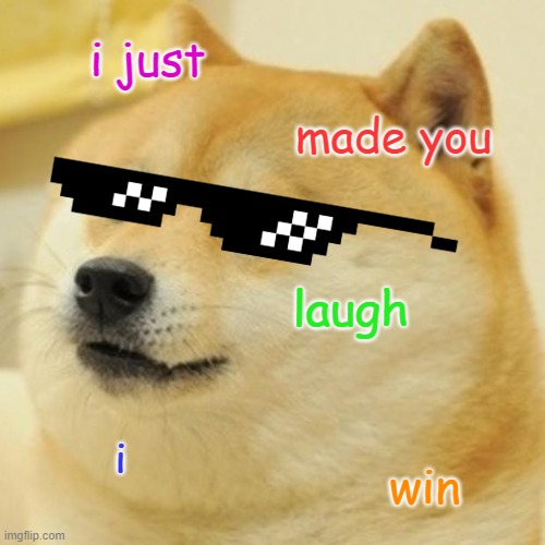 Doge Meme | i just made you laugh i win | image tagged in memes,doge | made w/ Imgflip meme maker