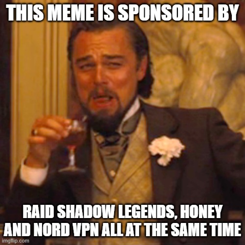 But first, this meme has a sponsor. | THIS MEME IS SPONSORED BY; RAID SHADOW LEGENDS, HONEY AND NORD VPN ALL AT THE SAME TIME | image tagged in memes,laughing leo | made w/ Imgflip meme maker