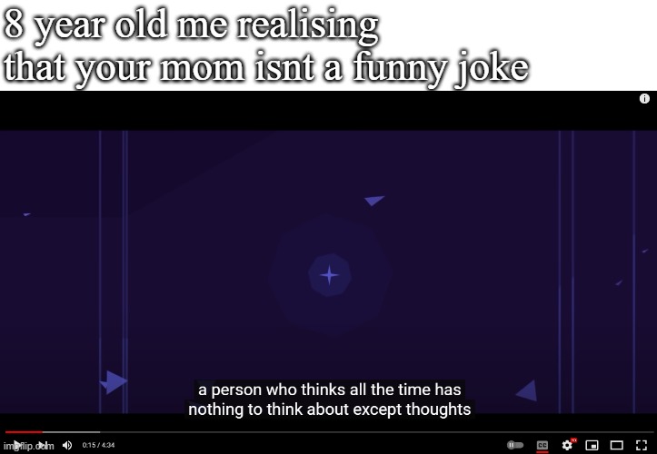 mes meme | 8 year old me realising that your mom isnt a funny joke | image tagged in a person who thinks all the time | made w/ Imgflip meme maker