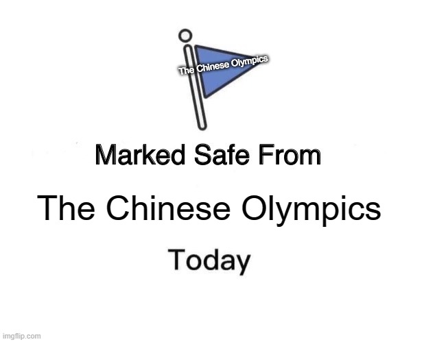 Marked Safe From Meme | The Chinese Olympics The Chinese Olympics | image tagged in memes,marked safe from | made w/ Imgflip meme maker