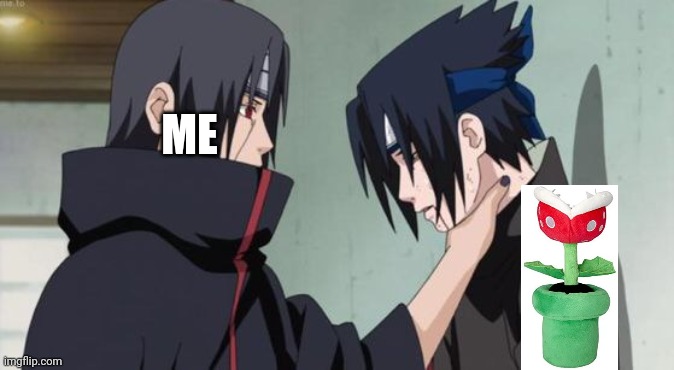Itachi Choking Sasuke | ME | image tagged in itachi choking sasuke | made w/ Imgflip meme maker