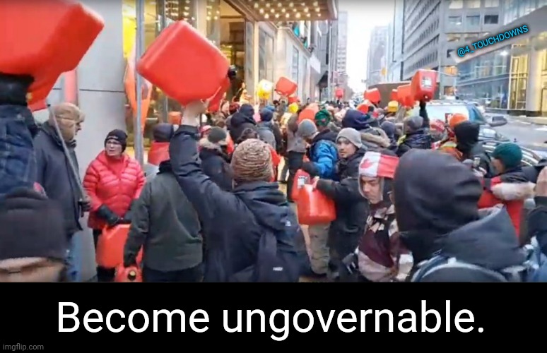 Meanwhile, in Canada... | @4_TOUCHDOWNS; Become ungovernable. | image tagged in protest,trucker,canada | made w/ Imgflip meme maker