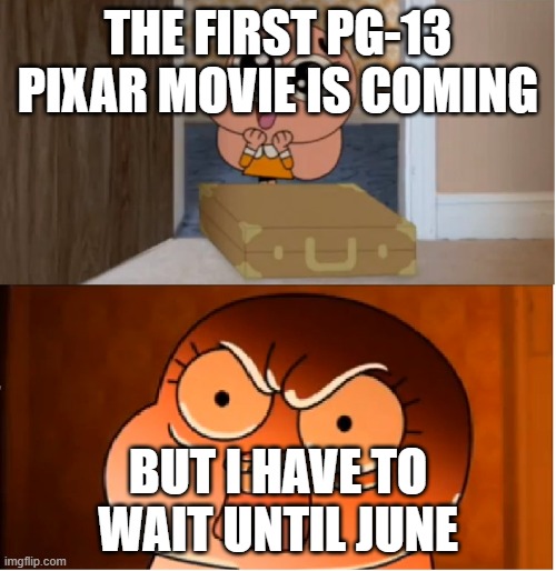 Lightyear is Coming | THE FIRST PG-13 PIXAR MOVIE IS COMING; BUT I HAVE TO WAIT UNTIL JUNE | image tagged in gumball - anais false hope meme | made w/ Imgflip meme maker