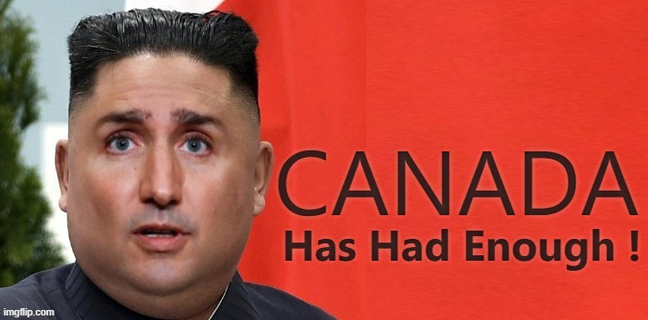 CANADA; Has Had Enough ! | made w/ Imgflip meme maker