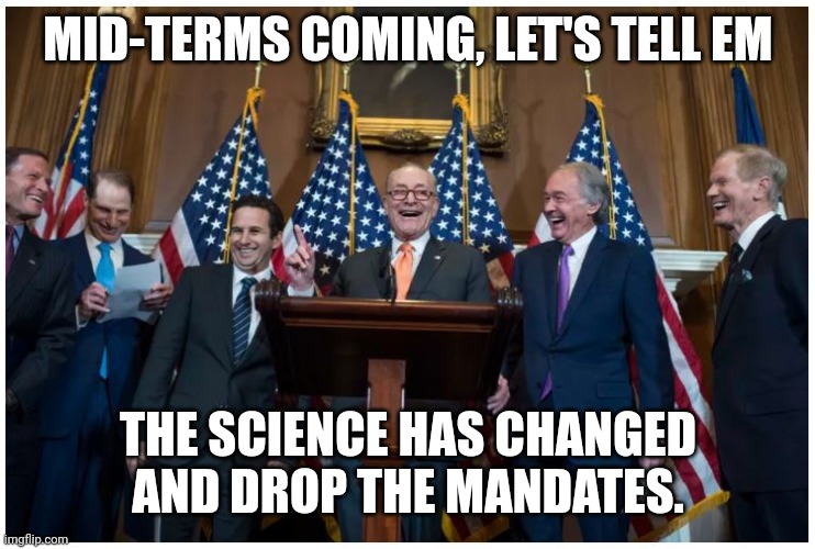 Senate democrats | MID-TERMS COMING, LET'S TELL EM; THE SCIENCE HAS CHANGED AND DROP THE MANDATES. | image tagged in senate democrats | made w/ Imgflip meme maker