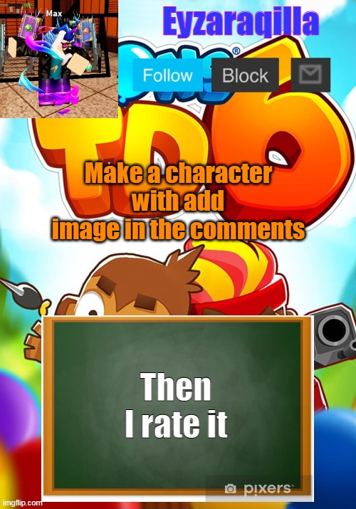 Eyzaraqilla's template | Make a character with add image in the comments; Then I rate it | image tagged in eyzaraqilla's template | made w/ Imgflip meme maker