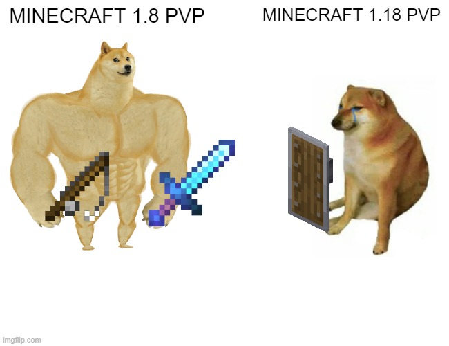 1.8 TO 1.18 | MINECRAFT 1.8 PVP; MINECRAFT 1.18 PVP | image tagged in memes,buff doge vs cheems | made w/ Imgflip meme maker