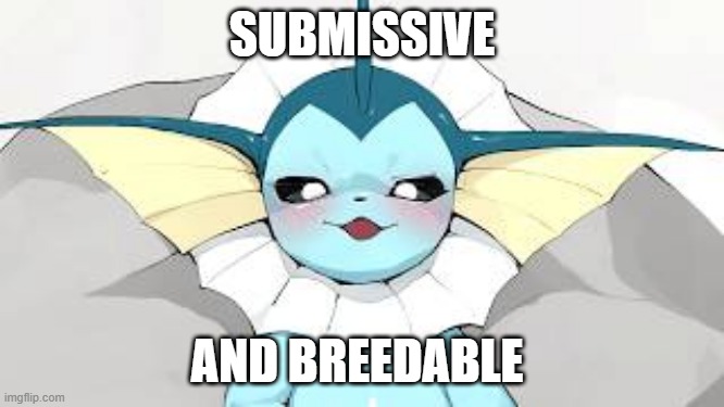 SUBMISSIVE; AND BREEDABLE | made w/ Imgflip meme maker