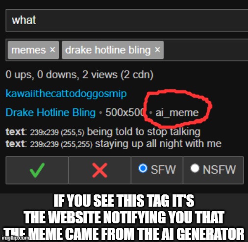 IF YOU SEE THIS TAG IT'S THE WEBSITE NOTIFYING YOU THAT THE MEME CAME FROM THE AI GENERATOR | made w/ Imgflip meme maker