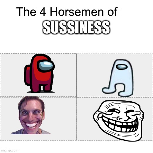 *no title* | SUSSINESS | image tagged in four horsemen | made w/ Imgflip meme maker