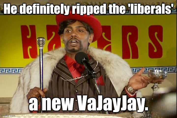 "As I sip my soda, that I'm sure somebody spit in..."" | He definitely ripped the 'liberals' a new VaJayJay. | image tagged in as i sip my soda that i'm sure somebody spit in | made w/ Imgflip meme maker