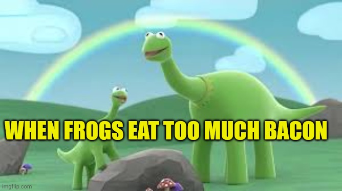 When Frogs | WHEN FROGS EAT TOO MUCH BACON | image tagged in kermit meme,miss piggy,eating,romantic,funny memes,frog puns | made w/ Imgflip meme maker