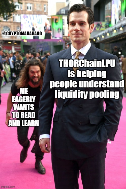 me having fun with THORChainLPU | @CRYPTOMADARA00; THORChainLPU is helping people understand liquidity pooling; ME EAGERLY WANTS TO READ AND LEARN | image tagged in jason momoa henry cavill meme,thorchain,rune,thorchainlpu,node operators,liquidity providers | made w/ Imgflip meme maker