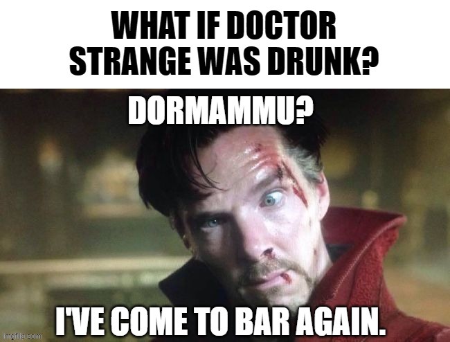This is a bit strange... | image tagged in memes,funny,doctor strange,marvel,superheroes,drunk | made w/ Imgflip meme maker