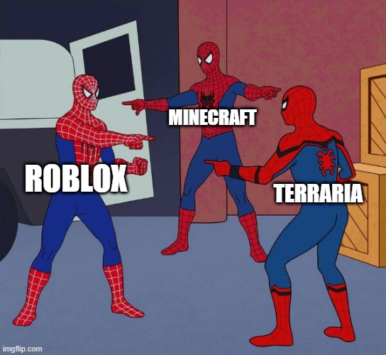 So whose the original? | MINECRAFT; ROBLOX; TERRARIA | image tagged in spider man triple | made w/ Imgflip meme maker