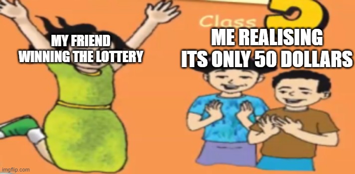 Forced Laugh | ME REALISING ITS ONLY 50 DOLLARS; MY FRIEND WINNING THE LOTTERY | image tagged in joyed doesnt care meme,forced laugh,meme,funny memes,memes | made w/ Imgflip meme maker
