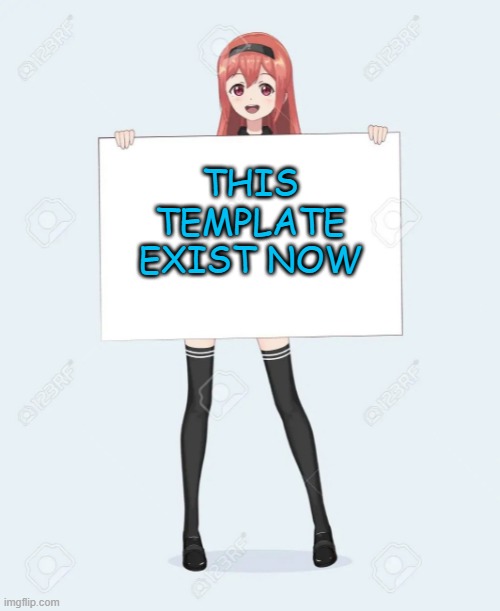 "/ | THIS TEMPLATE EXIST NOW | image tagged in anime holding a sign,memes,funny,anime,msmg | made w/ Imgflip meme maker