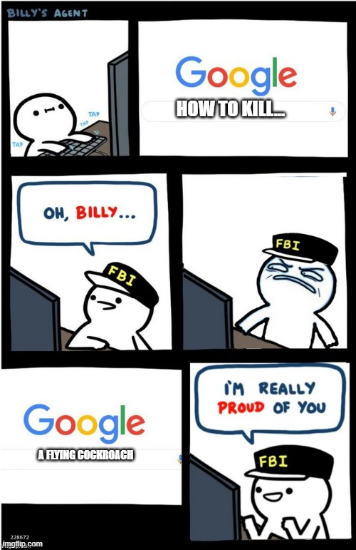 I am really proud of you Billy-corrupt |  HOW TO KILL... A FLYING COCKROACH | image tagged in i am really proud of you billy-corrupt | made w/ Imgflip meme maker