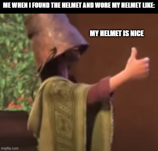 Encanto | ME WHEN I FOUND THE HELMET AND WORE MY HELMET LIKE:; MY HELMET IS NICE | image tagged in encanto,funny memes | made w/ Imgflip meme maker