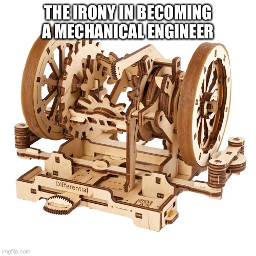 Laws of Thermodynamics | THE IRONY IN BECOMING A MECHANICAL ENGINEER | image tagged in education | made w/ Imgflip meme maker
