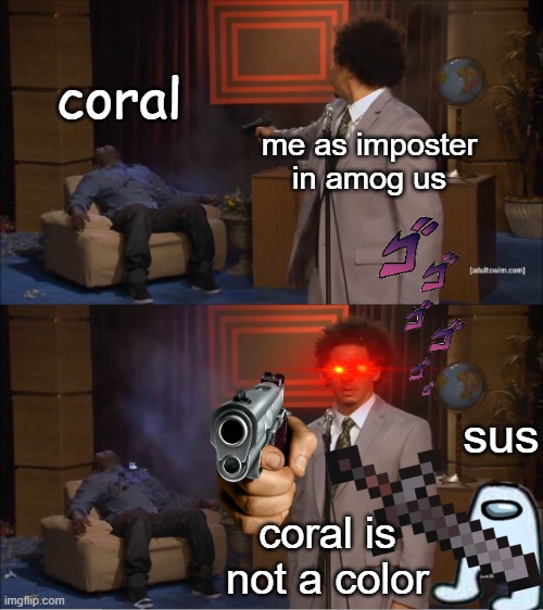Coral is not a color | coral; me as imposter in amog us; sus; coral is not a color | image tagged in memes,who killed hannibal | made w/ Imgflip meme maker