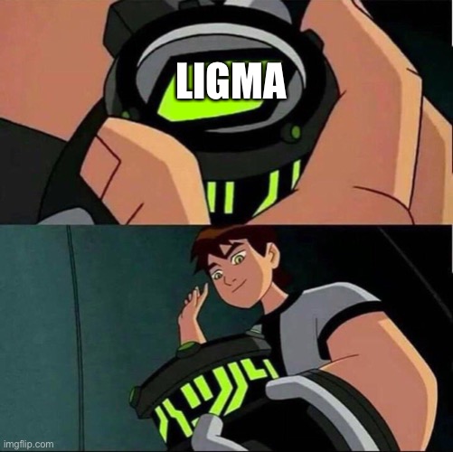 Ligmaballs |  LIGMA | image tagged in ben10 | made w/ Imgflip meme maker