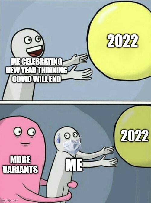 Running Away Balloon | 2022; ME CELEBRATING NEW YEAR THINKING COVID WILL END; 2022; MORE VARIANTS; ME | image tagged in memes,running away balloon | made w/ Imgflip meme maker