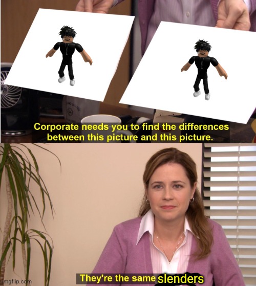 They're The Same Picture | slenders | image tagged in memes,they're the same picture | made w/ Imgflip meme maker