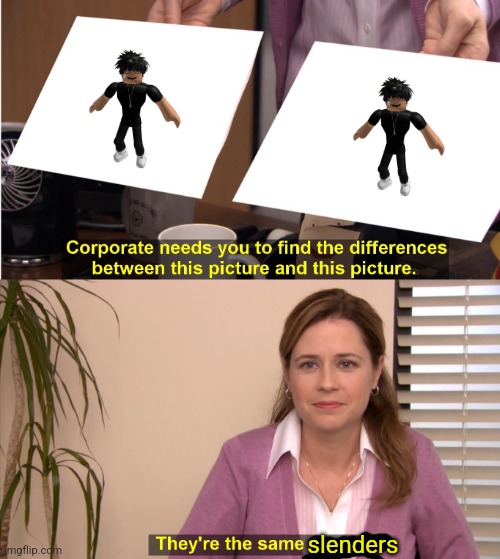 They're The Same Picture Meme | slenders | image tagged in memes,they're the same picture | made w/ Imgflip meme maker