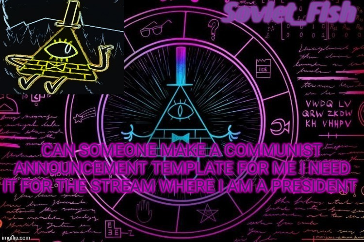 Fischi's gravity falls announcement template | CAN SOMEONE MAKE A COMMUNIST ANNOUNCEMENT TEMPLATE FOR ME I NEED IT FOR THE STREAM WHERE I AM A PRESIDENT | image tagged in fischi's gravity falls announcement template | made w/ Imgflip meme maker