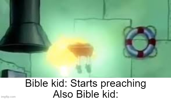 P R E A C H I N G . F A C T S | Bible kid: Starts preaching
Also Bible kid: | image tagged in floating spongebob,funny,bible kid meme | made w/ Imgflip meme maker