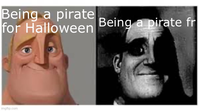 Mr Incredible becoming a Pirate | Being a pirate fr; Being a pirate for Halloween | image tagged in mr incredibile traumatizzato,mr incredible becoming uncanny,pirate,jack sparrow | made w/ Imgflip meme maker