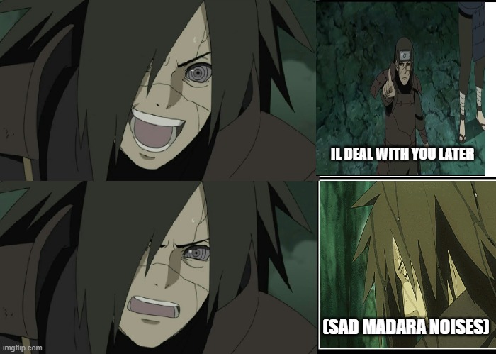 madara becomes depresed | IL DEAL WITH YOU LATER; (SAD MADARA NOISES) | image tagged in madara | made w/ Imgflip meme maker