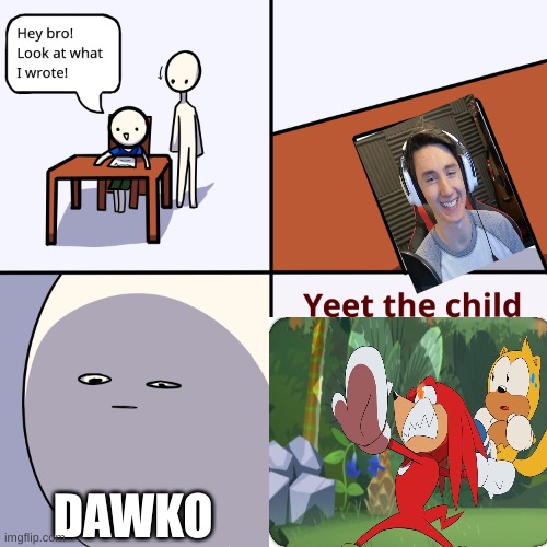 Yeet the child | DAWKO | image tagged in yeet the child | made w/ Imgflip meme maker