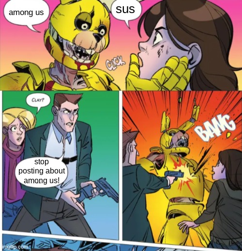 random | among us; sus; stop posting about among us! | image tagged in fnaf,five nights at freddys,five nights at freddy's | made w/ Imgflip meme maker