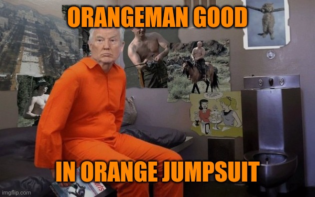 Orange is all the rage now | ORANGEMAN GOOD; IN ORANGE JUMPSUIT | image tagged in trump in prison | made w/ Imgflip meme maker