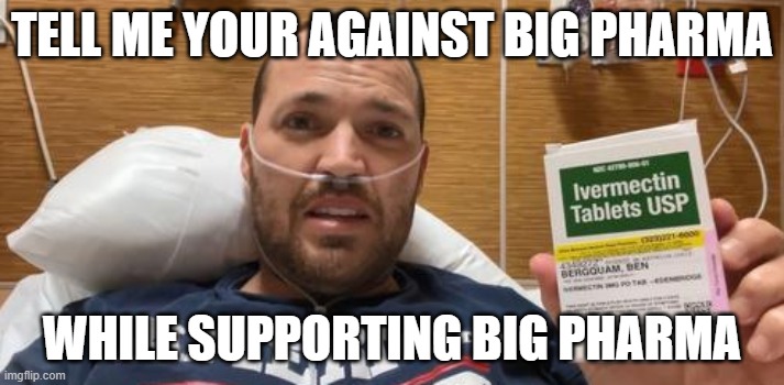 The Ironic Contrarian | TELL ME YOUR AGAINST BIG PHARMA; WHILE SUPPORTING BIG PHARMA | image tagged in covid,conspiracy theory,big pharma | made w/ Imgflip meme maker