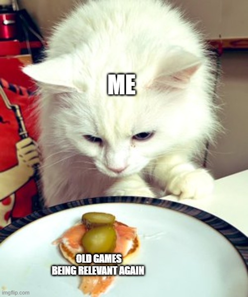 New Cat Format | ME; OLD GAMES BEING RELEVANT AGAIN | image tagged in pangur suspicious | made w/ Imgflip meme maker