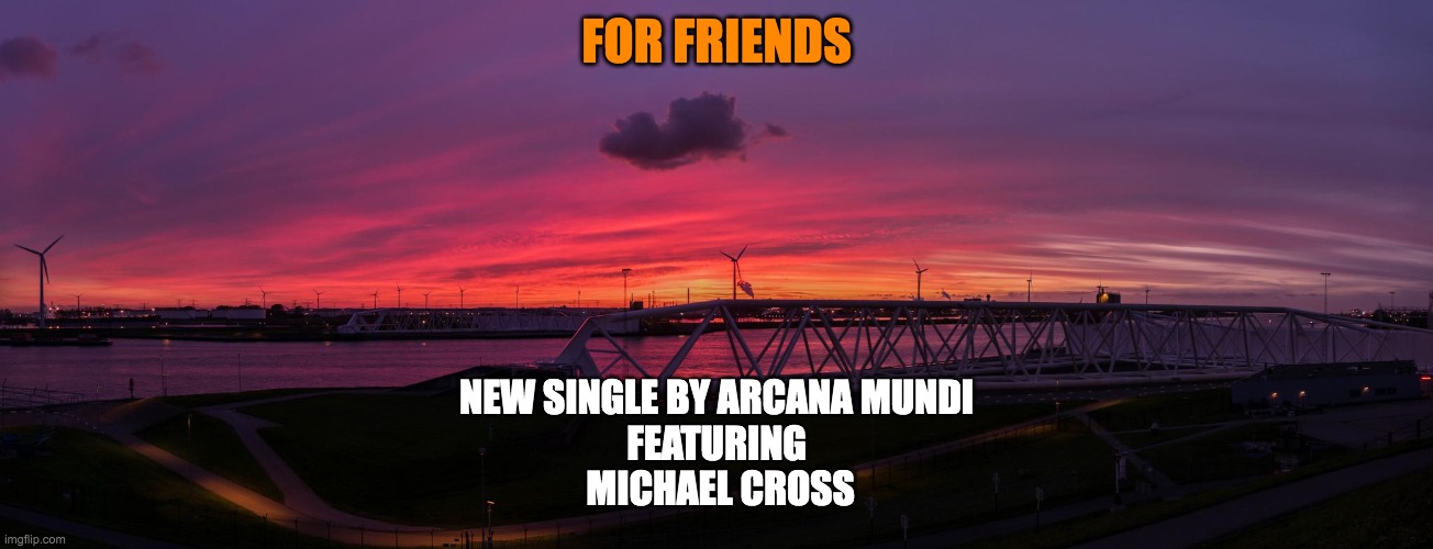 For Friends | FOR FRIENDS; NEW SINGLE BY ARCANA MUNDI
FEATURING
 MICHAEL CROSS | image tagged in motivation | made w/ Imgflip meme maker