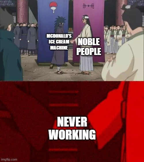 They both never work. | MCDONALD'S ICE CREAM MACHINE; NOBLE PEOPLE; NEVER WORKING | image tagged in naruto handshake meme template | made w/ Imgflip meme maker