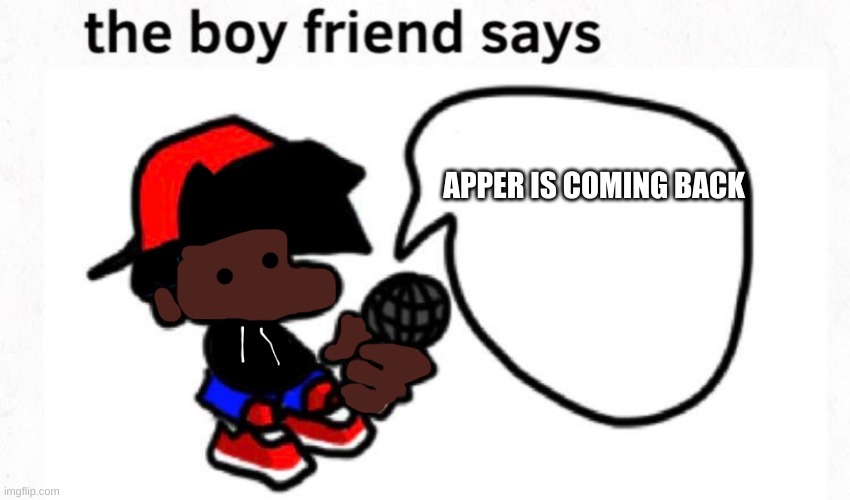 boyfriend_fnf announcment | APPER IS COMING BACK | image tagged in boyfriend_fnf announcment | made w/ Imgflip meme maker