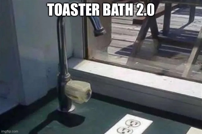 TOASTER BATH 2.0 | made w/ Imgflip meme maker