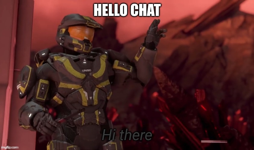 Gm | HELLO CHAT | image tagged in hi there,screeee,doom eternal,lol | made w/ Imgflip meme maker