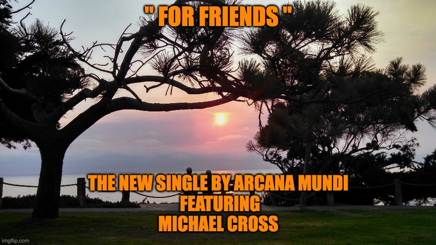 For Friends | " FOR FRIENDS "; THE NEW SINGLE BY ARCANA MUNDI
 FEATURING
 MICHAEL CROSS | image tagged in demotivationals | made w/ Imgflip meme maker