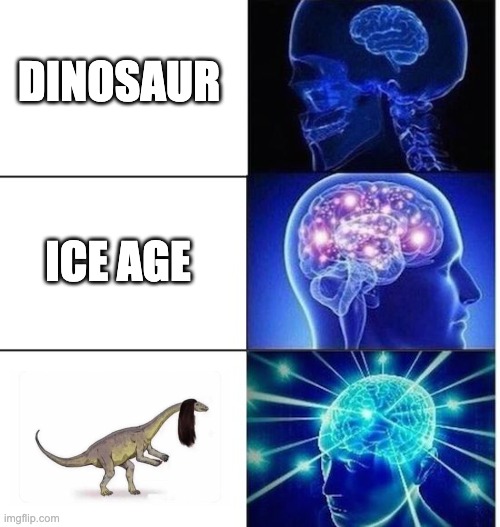Natural Selection on Dinosours | DINOSAUR; ICE AGE | image tagged in mind blow | made w/ Imgflip meme maker