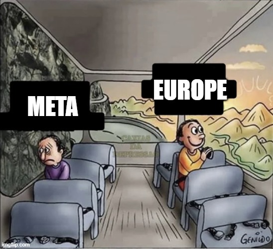 L | EUROPE; META | image tagged in two guys on a bus | made w/ Imgflip meme maker